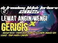 Download Lagu DJ TRENDING TIKTOK TERBARU 2025 ● LEWAT ANGIN WENGI,MIDDLE TASSO X BASS HOREG ● DJ GERIGIS ●