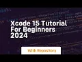 xcode 15 tutorial for beginners 2024