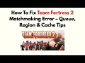 How to Fix Team Fortress 2 Matchmaking Error - Queue Region Cache Tips