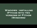 Windows installing IPython with two versions of Python Windows