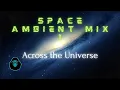 Download Lagu Space Ambient Mix 1 - Across the Universe