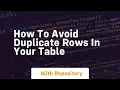 how to avoid duplicate rows in your table