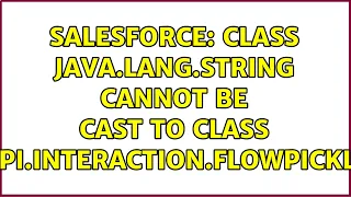 Salesforce class java lang String cannot be cast to class moduleapi interaction FlowPicklistValue
