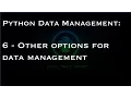 Python Data Management 6 - Other options for data management