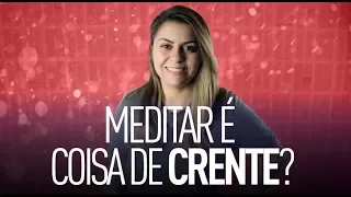 Is Meditating a Believer Thing? - Val Gonçalves