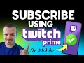 How to Subscribe Using Twitch Prime on Mobile Step by Step