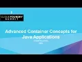 Advanced Container Concepts for Java Applications - Julian Friedman IBM