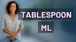 How Many Milliliters Are in One Tablespoon