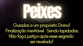 ♓️PEIXES ✡️GUIADOS A UM PROPÓSITO DIVINO! FINALIZAÇÃO INEVITÁVEL. SENDO LAPIDADOS. NÃO FAÇA JUSTIÇA.