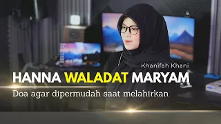 doa agar dipermudah saat melahirkan hanna waladat maryam khanifah khani