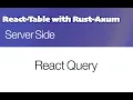 Rust Axum and React Table - React Query