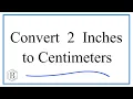How to Convert 2 Inches to Centimeters 2in to cm