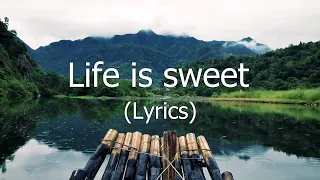 Life Is Sweet Lyrics  Life Is Sweet Lyrics