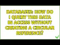Databases How Do I Query this Data in Access Without Creating a Circular Reference