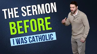 The Sermon I PREACHED That Made Me Catholic
