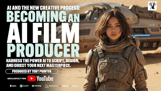 Becoming An AI Film Producer: How to Produce a Film with AI – From Script to Screen