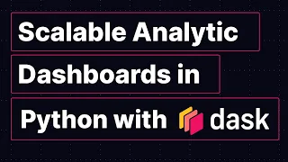 Architectures for Scalable Analytic Dashboards in Python with Dask Jon Mease Dask Summit 2021