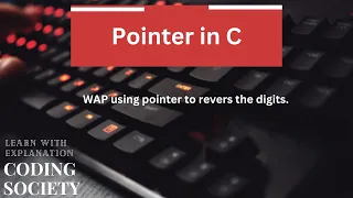 Program-22 Reverse Digits Using Pointers in C - A Simple Program