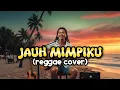 Lagu ASLI ENAK INI !! JAUH MIMPIKU _ ( reggae cover )