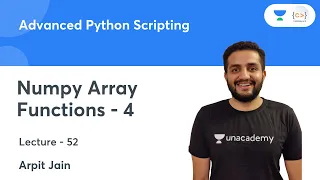 Numpy Array Functions - 4 L 52 Advanced Python Scripting Arpit Jain