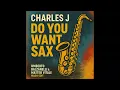Charles J - Do You Want Sax (Umberto Balzanelli & Matteo Vitale Mash-Edit)