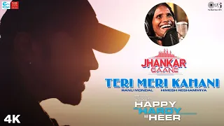teri meri kahani jhankar happy hardy and heer himesh reshammiya u0026 ranu mondal sonia mann