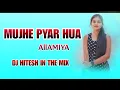 Download Lagu MUJHE PYAR HUA AllAMIYA  TARPA TIMLI MIX DJ HITESH IN THE MIX #mixdj
