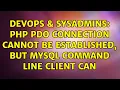 DevOps SysAdmins php pdo connection cannot be established but mysql command line client can