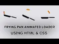 Frying pan loader using HTML CSS Animated Loader using HTML CSS