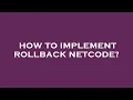How to implement rollback netcode