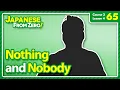 Lagu Nothing and Nobody | Japanese From Zero! Video 65