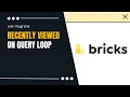 Easy Query Loop of Recently Viewed Post or Other CPT in Bricks Builder