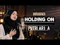 HOLDING ON - PUTRI ARIANI I COVER LIRIK TERJEMAHAN I LAGU VIRAL TERBARU I SEDIH I SAMAR TENANG