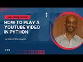 How to Play a YouTube in Python