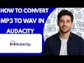 How to Convert MP3 to WAV in Audacity Full Guide 2026