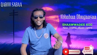 ABBABAA DHUGAASAA SHAAWWADEE KOO New Oromo Music Lyrics 2025 