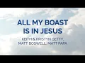 All My Boast Is In Jesus - Keith & Kristyn Getty, Matt Papa, Matt Boswell (Lyrics)