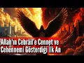 Lagu Allah CC’nin Cebrâil’e Cennet ve Cehennemi Gösterdiği İlk An: Tüm Rivayetler… Çok Etkileneceksiniz!