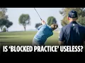 Should Golfers EVER Use Blocked Practice? | Responding to Questions from YouTube