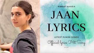 JAAN/NIMRAT KHARIA (OFFICIAL LYRICS) Name:JaanSinger:Nimrat KhairaComposer:Arsh HeerLyrics by:Gifty