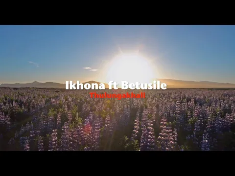 Download MP3 Ikhona ft. Betusile - Thulungakhali (Official Music Video)