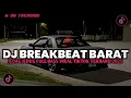 Lagu DJ BREAKBEAT BARAT NONSTOP NEW VERSION 2025 AUTO GELENG GELENG JEDAG JEDUG VIRAL TIKTOK🎵