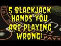 Five Blackjack Hands You Are Playing Wrong