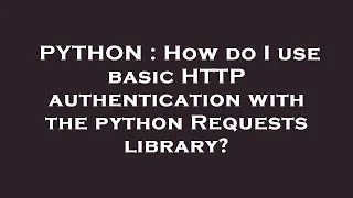 PYTHON How do I use basic HTTP authentication with the python Requests library