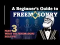 Beginner s Guide to Freemasonry 3 What do Freemasons believe