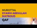 Download Lagu Murottal Surah Qaf Syaikh Abdullah Al-Mathrud Full With Arabic Text
