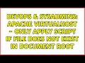 DevOps SysAdmins Apache virtualhost - only apply script if file does not exist in document root