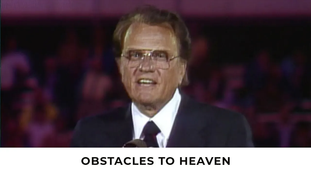 Obstacles to Heaven | Billy Graham Classic Sermon