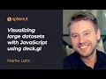 JavaScriptSphere Visualizing large datasets with JavaScript using deck gl by Marko Letic