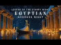 Download Lagu Legend of the Starry Night - Ancient Egyptian ambient Music, Meditation \u0026 Duduk Music -Goddess Night